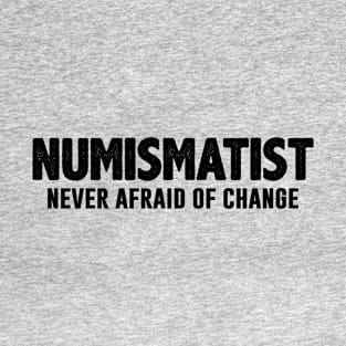 Numismatist Never Afraid Of Change T-Shirt